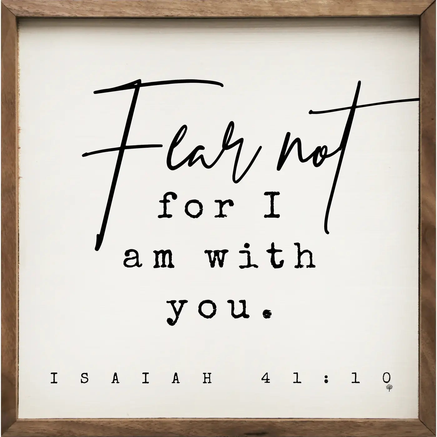 Fear Not Isaiah 41:10 framed wood wall art featuring a white hand-painted finish, inspirational Bible verse, and natural walnut frame.
